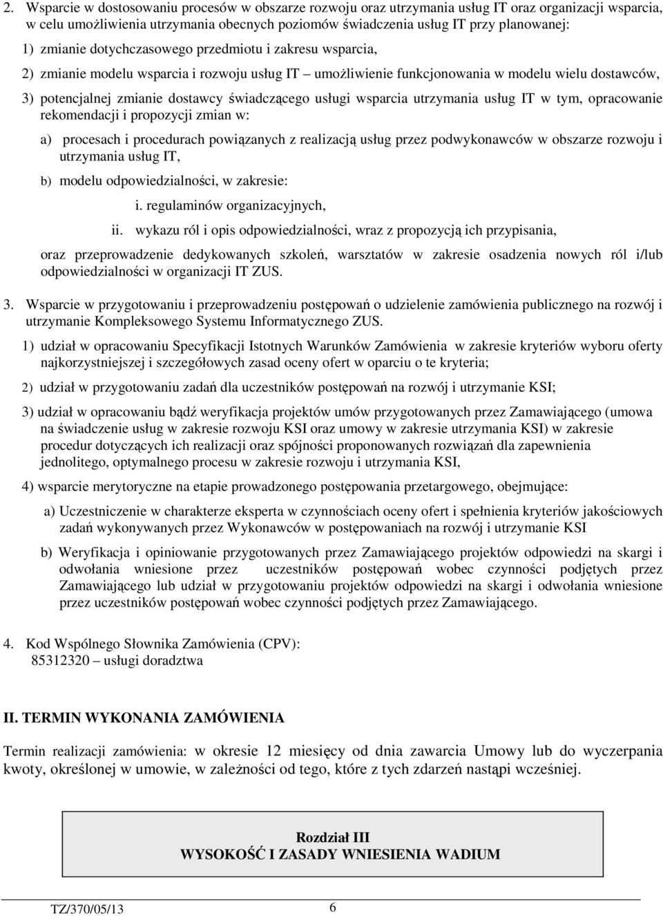 świadczącego usługi wsparcia utrzymania usług IT w tym, opracowanie rekomendacji i propozycji zmian w: a) procesach i procedurach powiązanych z realizacją usług przez podwykonawców w obszarze rozwoju