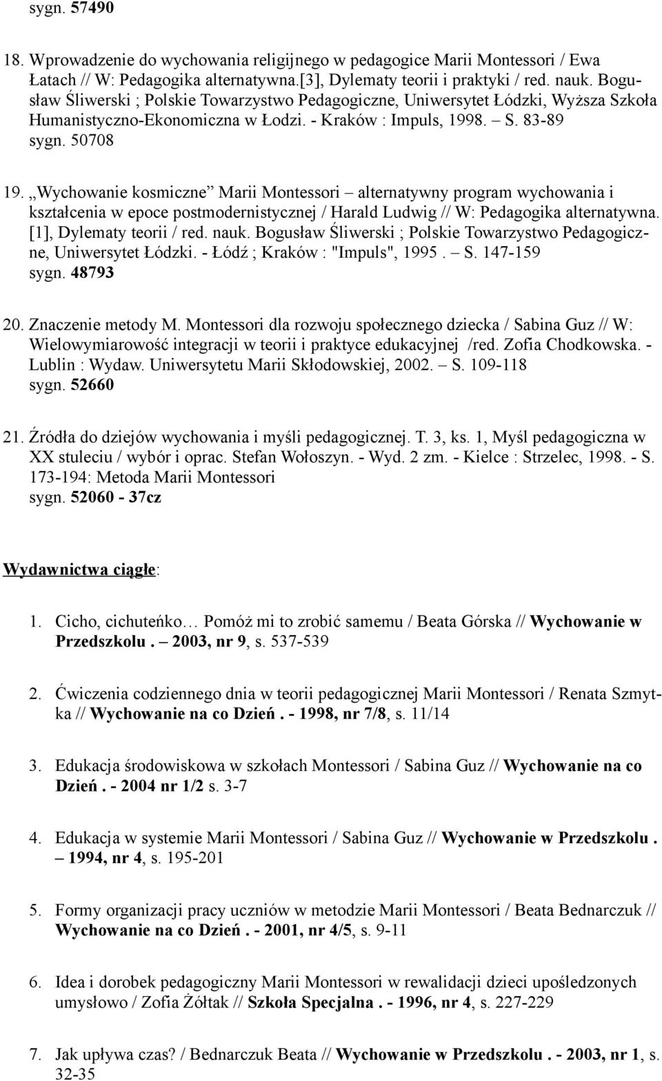 Wychowanie kosmiczne Marii Montessori alternatywny program wychowania i kształcenia w epoce postmodernistycznej / Harald Ludwig // W: Pedagogika alternatywna. [1], Dylematy teorii / red. nauk.