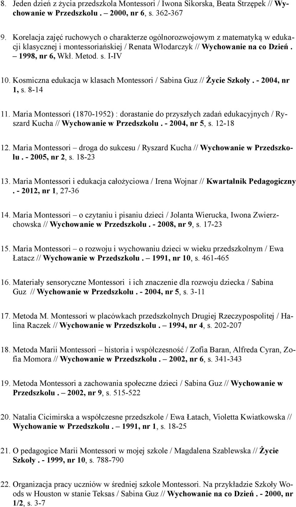 Kosmiczna edukacja w klasach Montessori / Sabina Guz // Życie Szkoły. - 2004, nr 1, s. 8-14 11.