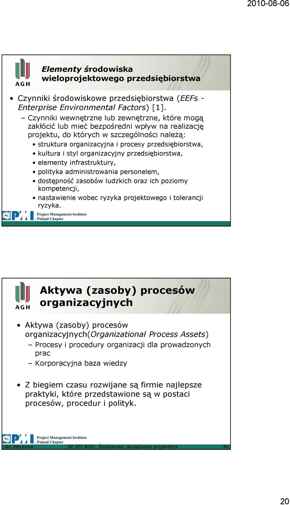 kultura i styl organizacyjny przedsiębiorstwa, elementy infrastruktury, polityka administrowania personelem, dostępność zasobów ludzkich oraz ich poziomy kompetencji, nastawienie wobec ryzyka