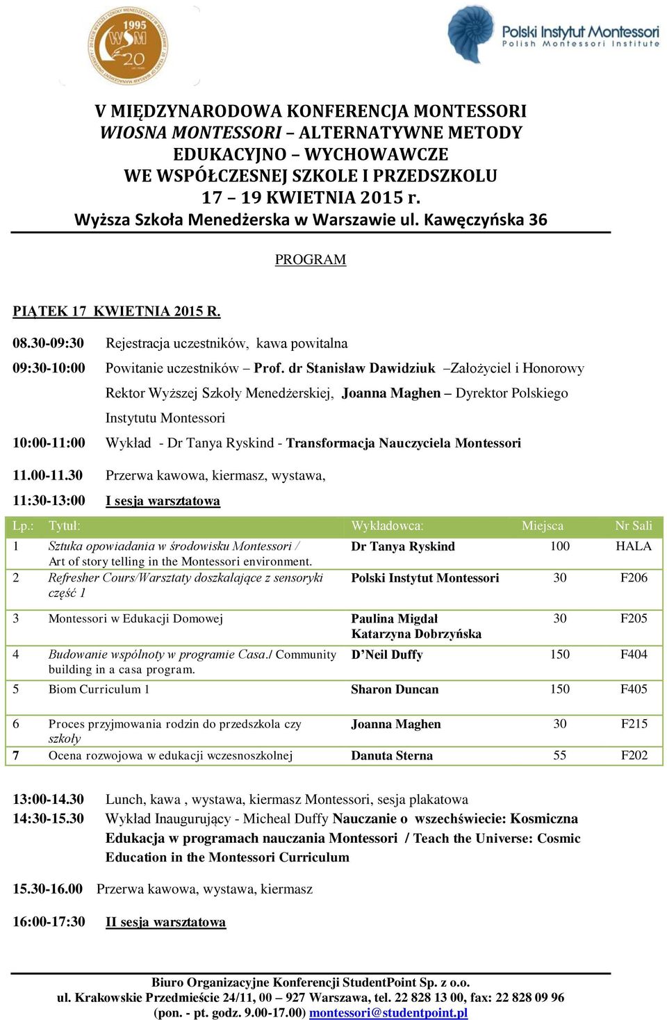 Nauczyciela Montessori 11.00-11.30 Przerwa kawowa, kiermasz, wystawa, 11:30-13:00 I sesja warsztatowa 1 Sztuka opowiadania w środowisku Montessori / Art of story telling in the Montessori environment.