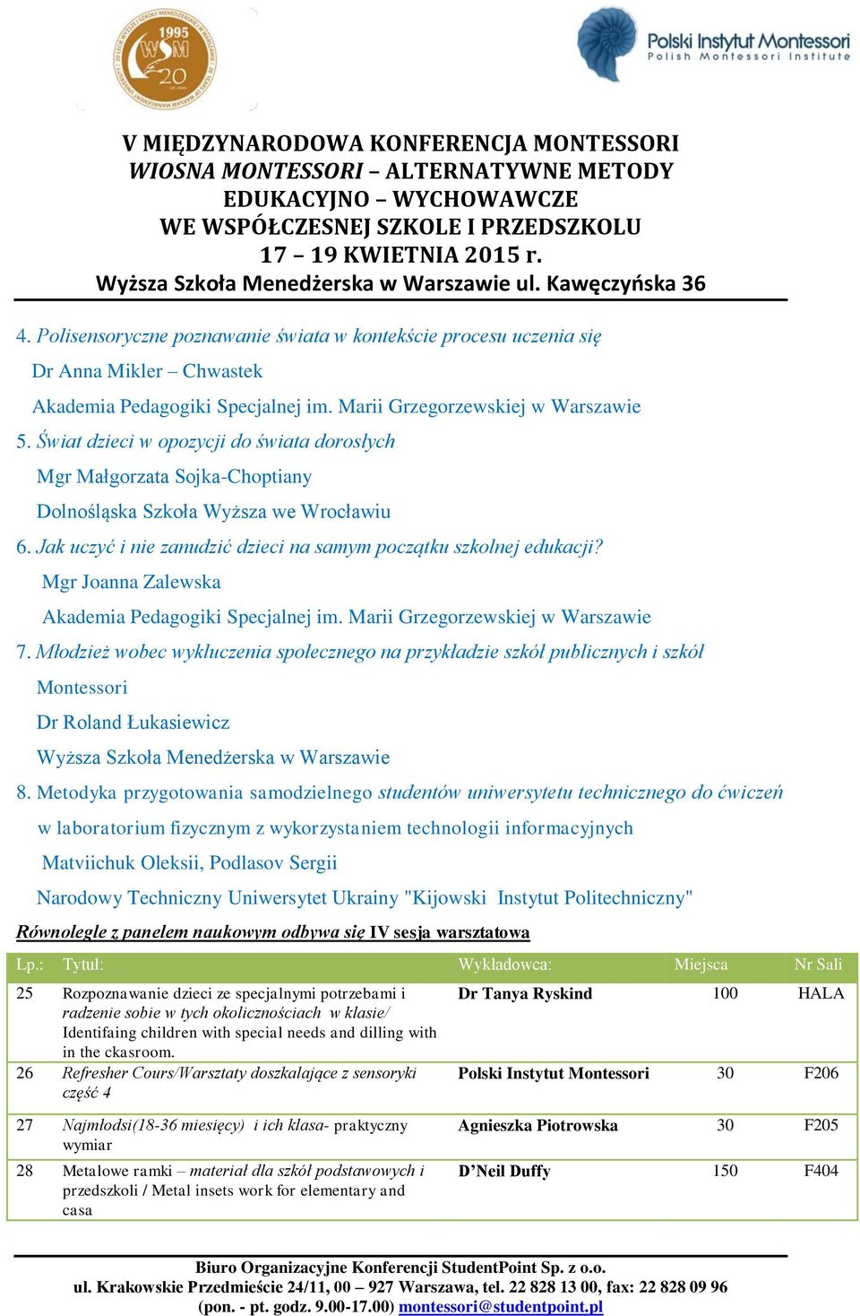 Mgr Joanna Zalewska 7. Młodzież wobec wykluczenia społecznego na przykładzie szkół publicznych i szkół Montessori Dr Roland Łukasiewicz 8.