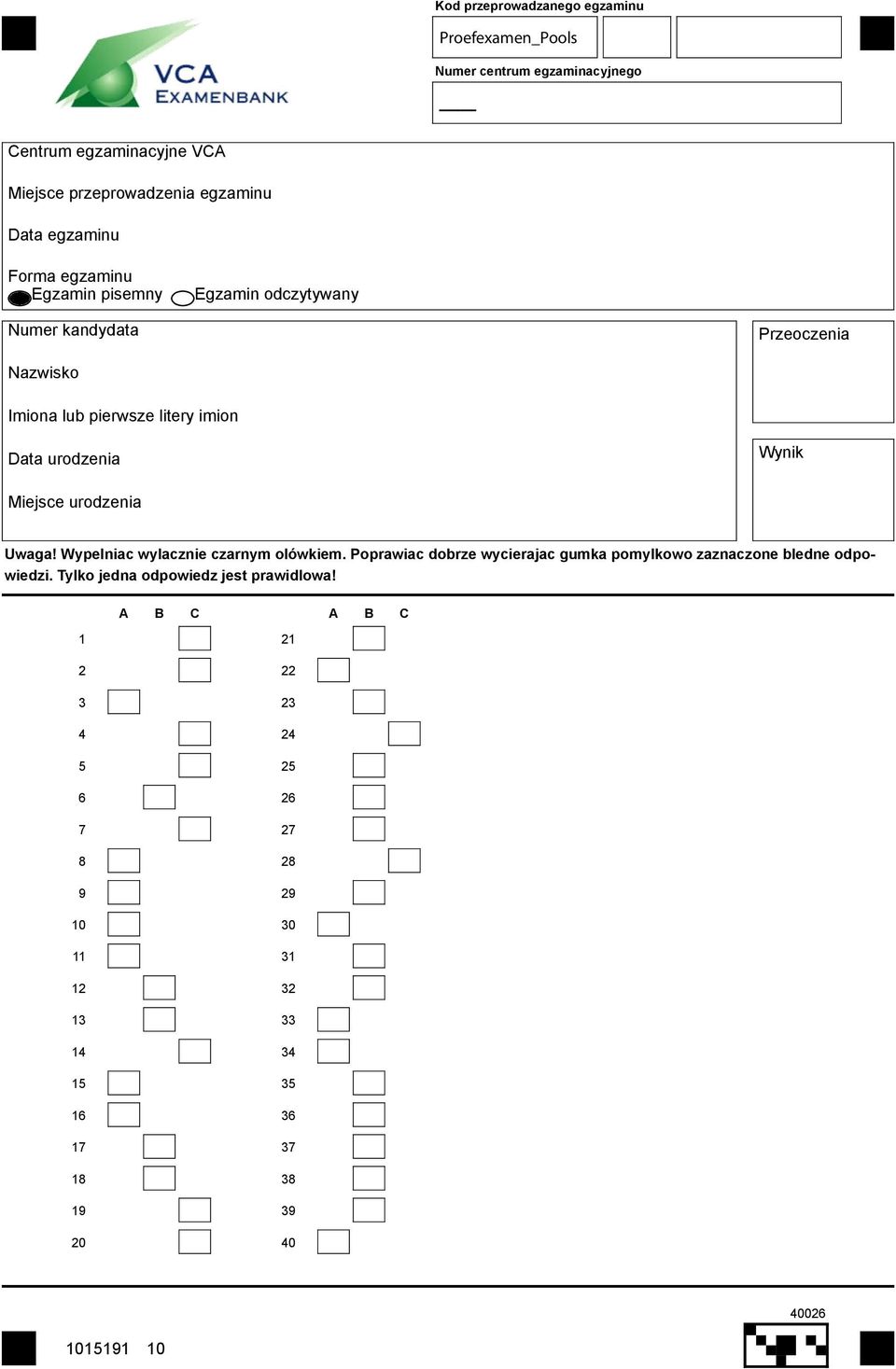 urodzenia Uwaga! Wypelniac wylacznie czarnym olówkiem. Poprawiac dobrze wycierajac gumka pomylkowo zaznaczone bledne odpowiedzi.