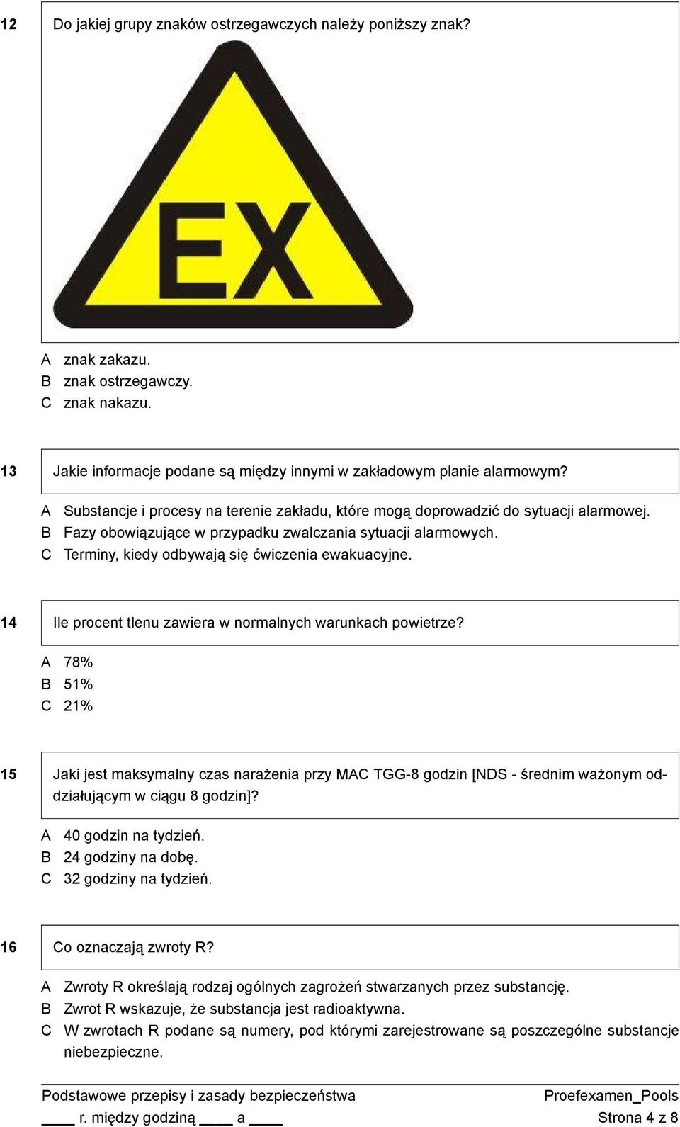 14 Ile procent tlenu zawiera w normalnych warunkach powietrze? 78% 51% 21% 15 Jaki jest maksymalny czas narażenia przy M TGG-8 godzin [NDS - średnim ważonym oddziałującym w ciągu 8 godzin]?