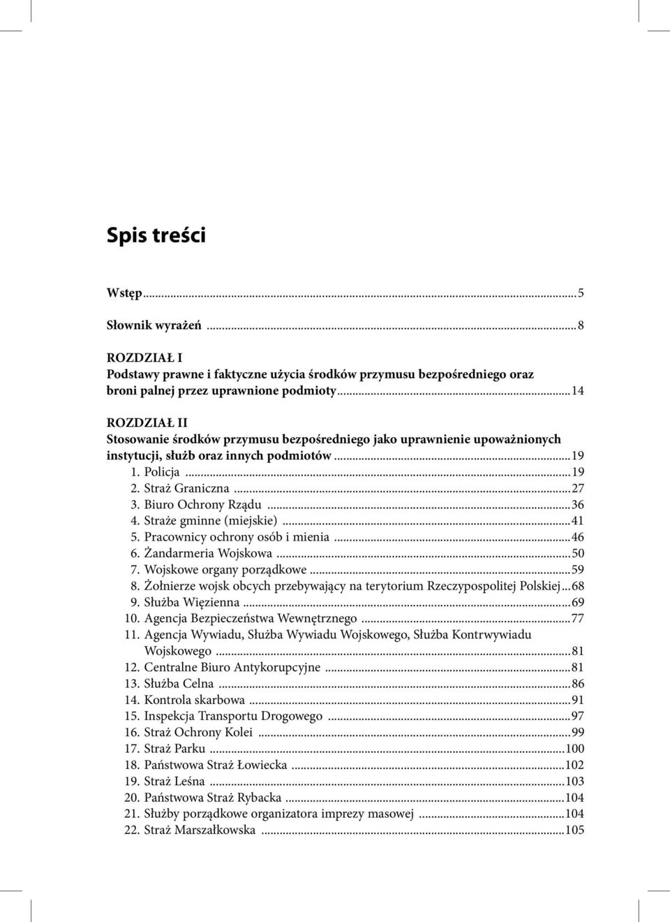 ..36 4. Straże gminne (miejskie)...41 5. Pracownicy ochrony osób i mienia...46 6. Żandarmeria Wojskowa...50 7. Wojskowe organy porządkowe...59 8.