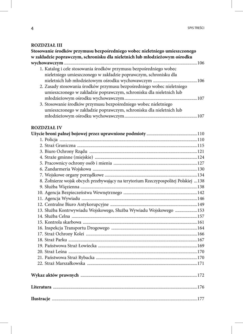 Zasady stosowania środków przymusu bezpośredniego wobec nieletniego umieszczonego w zakładzie poprawczym, schronisku dla nieletnich lub młodzieżowym ośrodku wychowawczym...107 3.