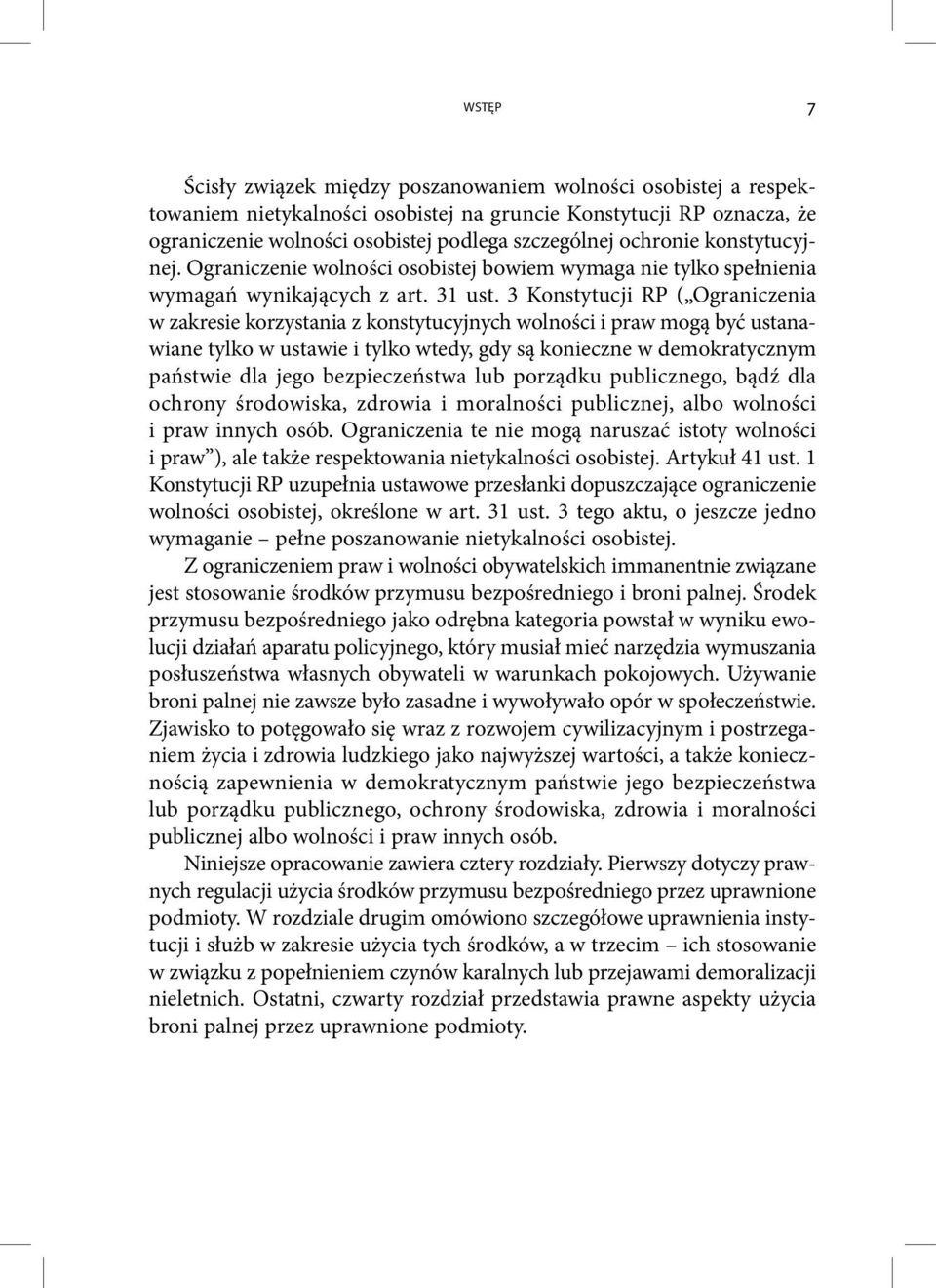 3 Konstytucji RP ( Ograniczenia w zakresie korzystania z konstytucyjnych wolności i praw mogą być ustanawiane tylko w ustawie i tylko wtedy, gdy są konieczne w demokratycznym państwie dla jego