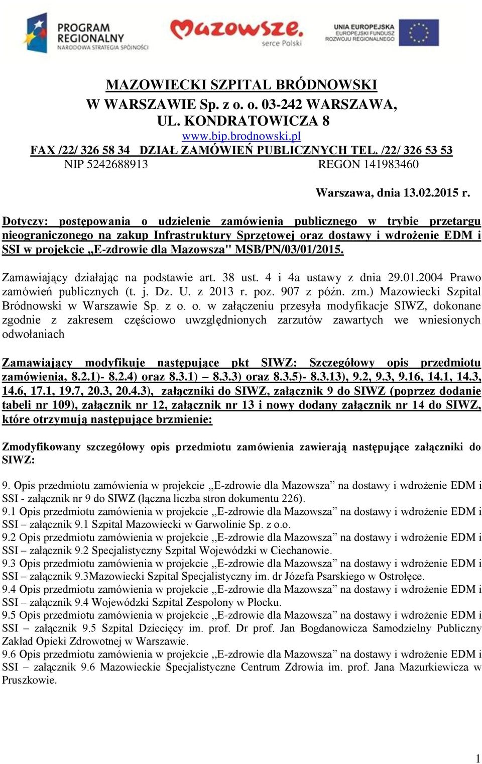 Dotyczy: postępowania o udzielenie zamówienia publicznego w trybie przetargu nieograniczonego na zakup Infrastruktury Sprzętowej oraz dostawy i wdrożenie EDM i SSI w projekcie,,e-zdrowie dla