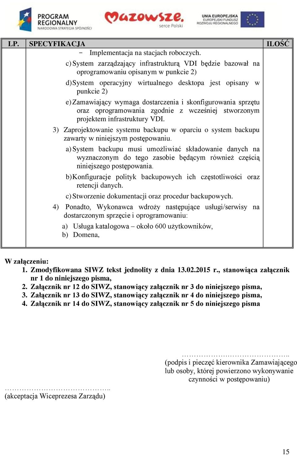 i skonfigurowania sprzętu oraz oprogramowania zgodnie z wcześniej stworzonym projektem infrastruktury VDI.