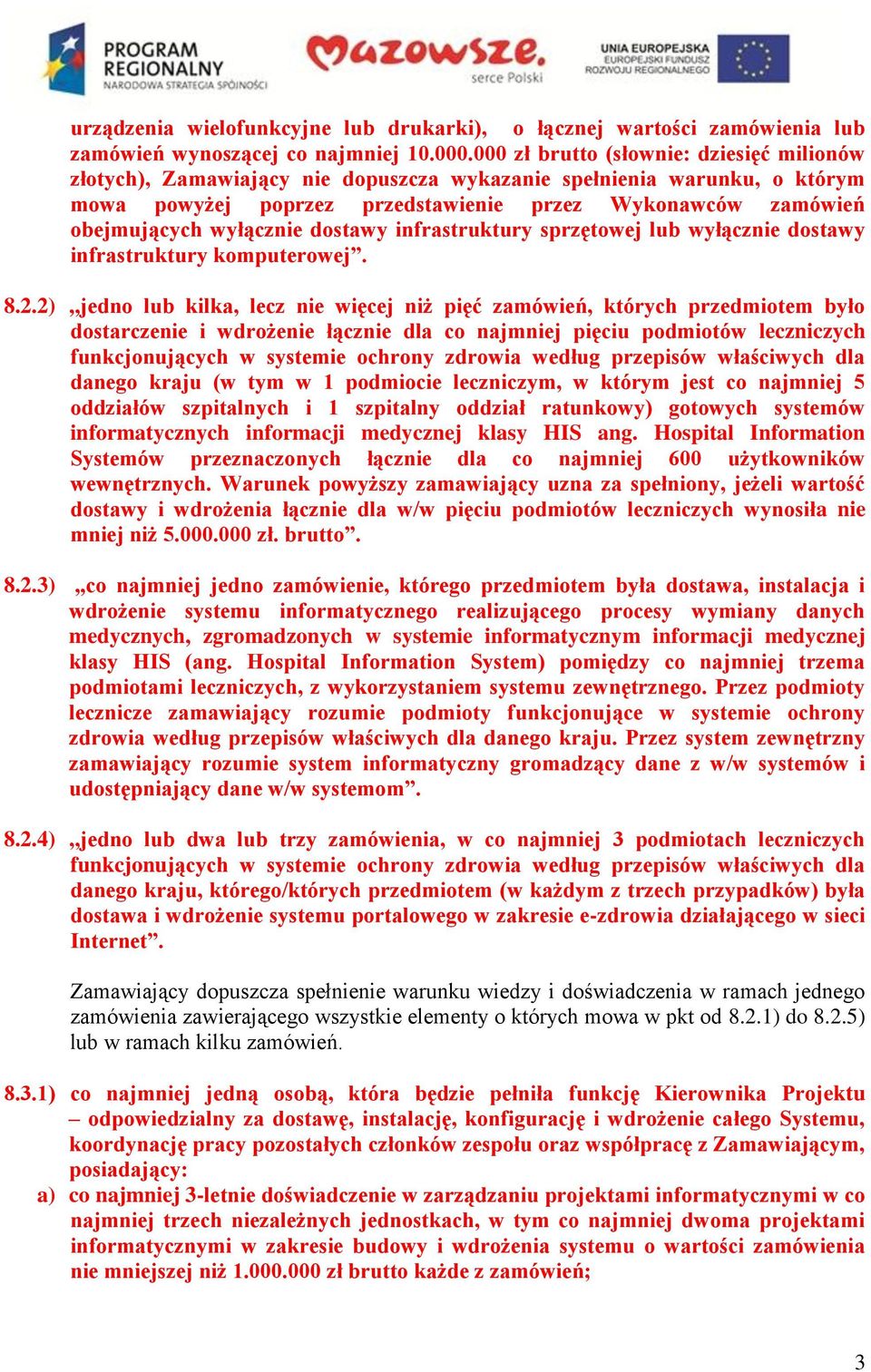 wyłącznie dostawy infrastruktury sprzętowej lub wyłącznie dostawy infrastruktury komputerowej. 8.2.