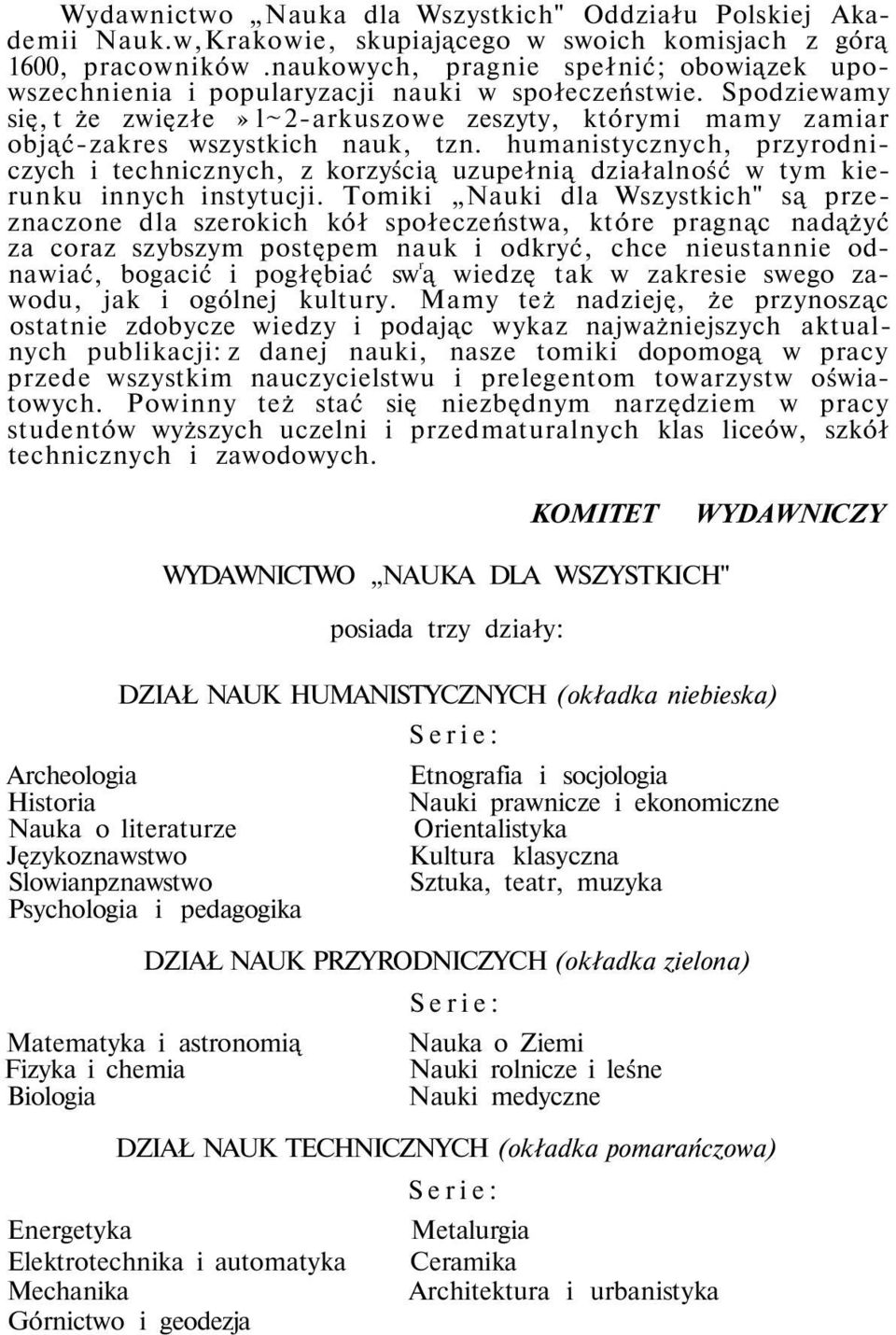 Spodziewamy się, t że zwięzłe» l~2-arkuszowe zeszyty, którymi mamy zamiar objąć-zakres wszystkich nauk, tzn.