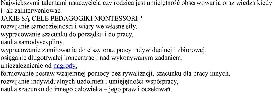 pracy indywidualnej i zbiorowej, osiąganie długotrwałej koncentracji nad wykonywanym zadaniem, uniezależnienie od nagrody, formowanie postaw wzajemnej pomocy