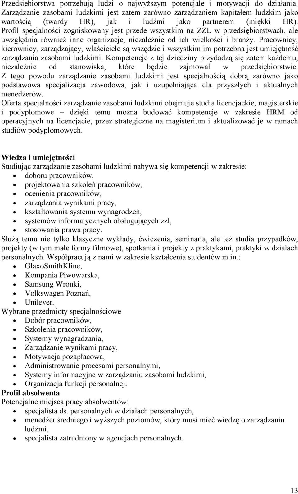 Profil specjalności zogniskowany jest przede wszystkim na ZZL w przedsiębiorstwach, ale uwzględnia również inne organizacje, niezależnie od ich wielkości i branży.