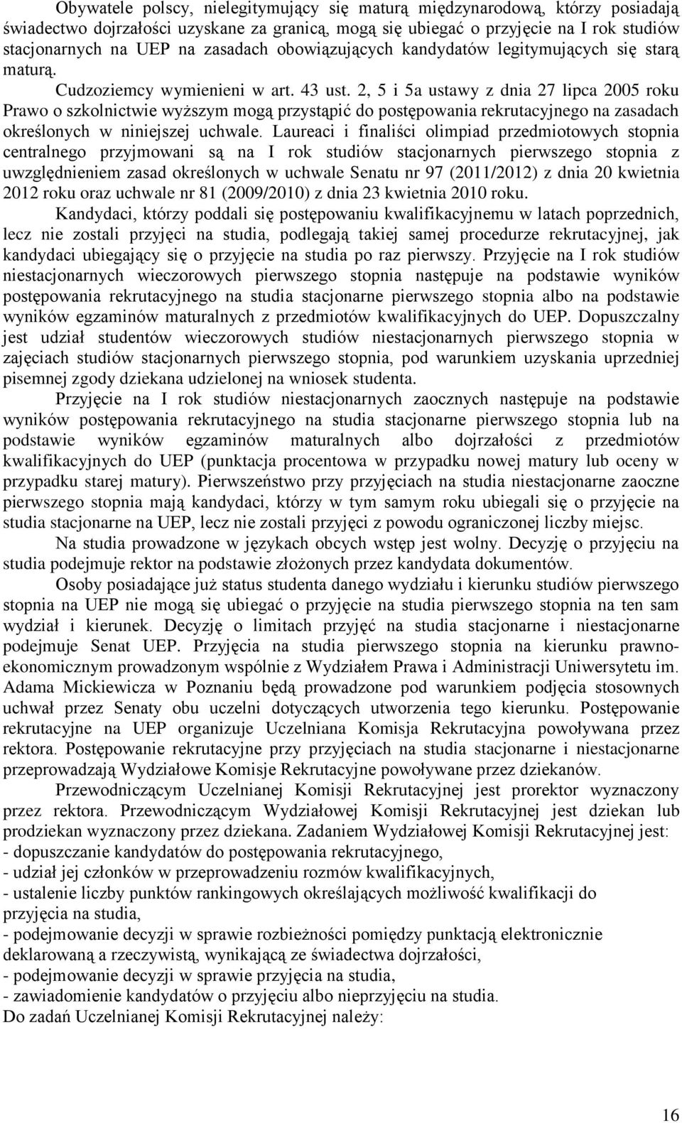 2, 5 i 5a ustawy z dnia 27 lipca 2005 roku Prawo o szkolnictwie wyższym mogą przystąpić do postępowania rekrutacyjnego na zasadach określonych w niniejszej uchwale.