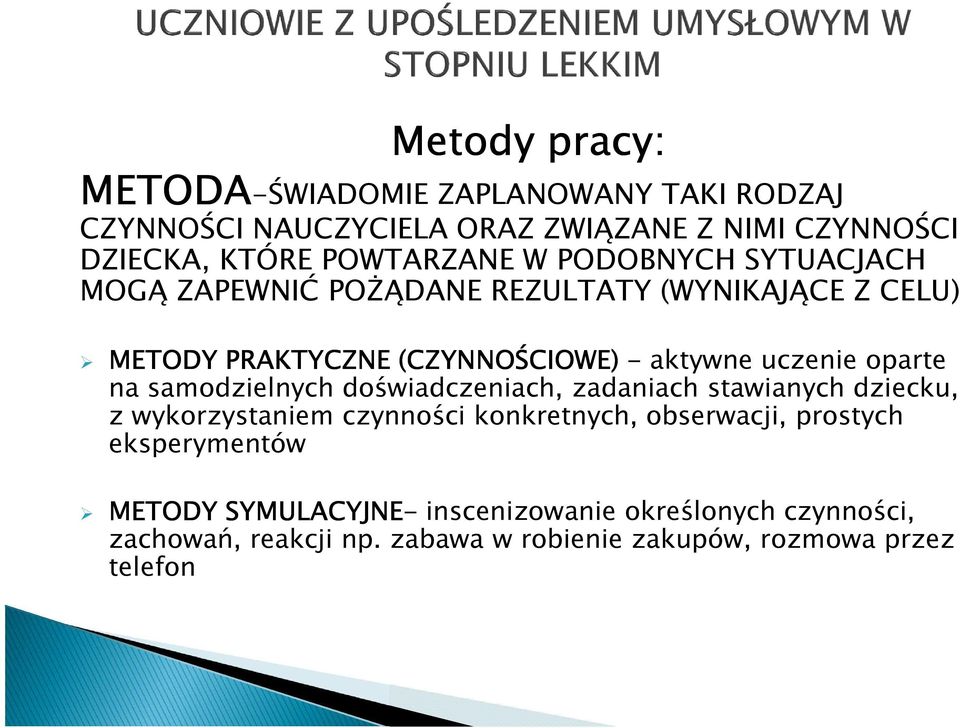 uczenie oparte na samodzielnych doświadczeniach, zadaniach stawianych dziecku, z wykorzystaniem czynności konkretnych, obserwacji,