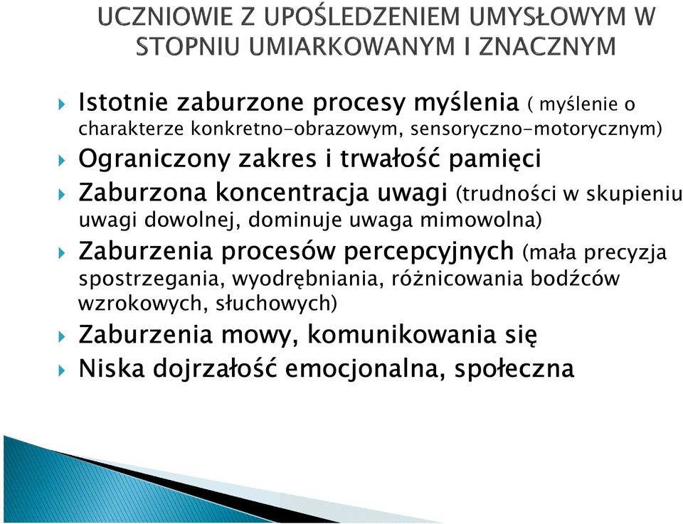 dominuje uwaga mimowolna) Zaburzenia procesów percepcyjnych (mała precyzja spostrzegania, wyodrębniania,