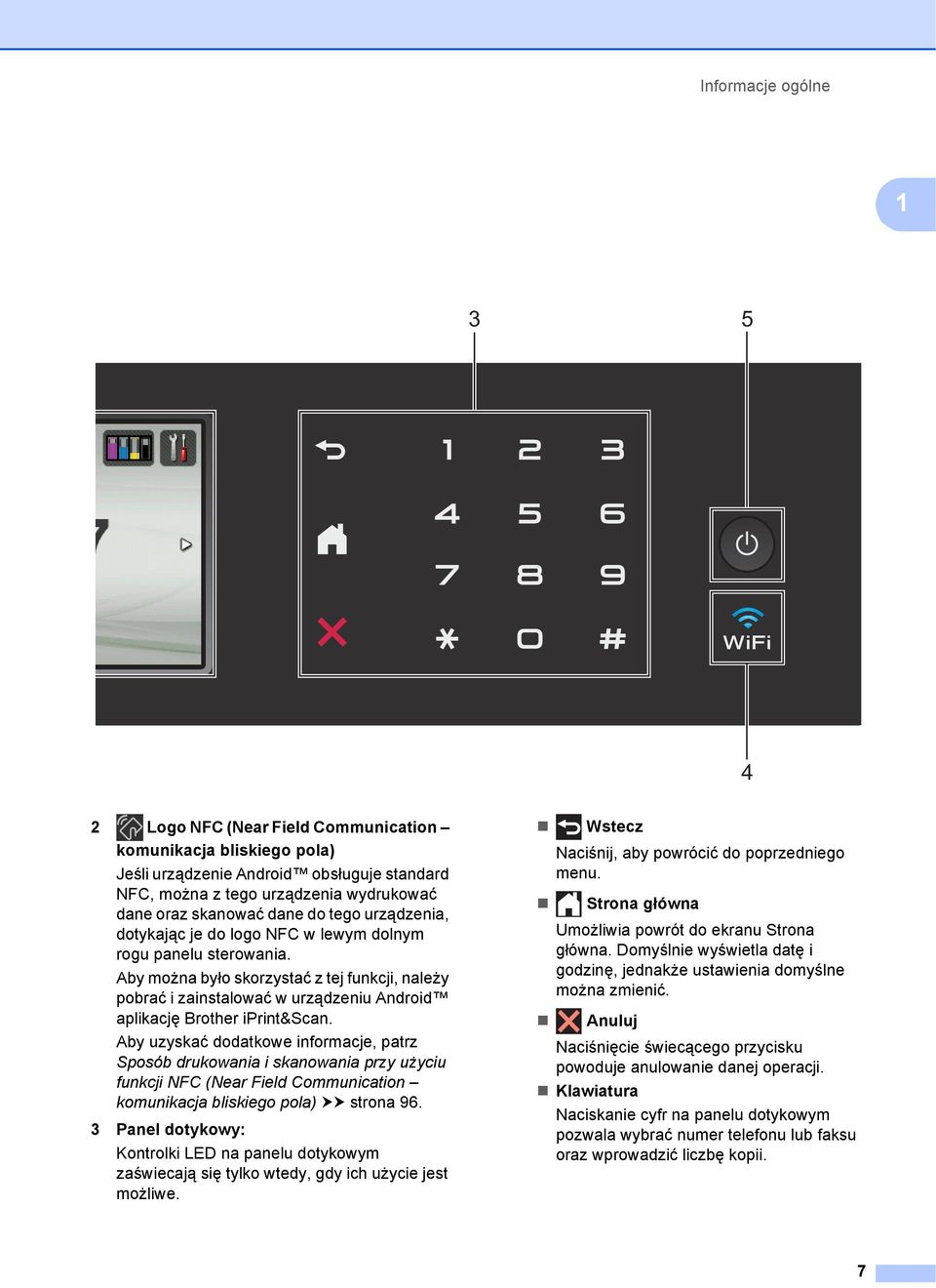 Aby można było skorzystać z tej funkcji, należy pobrać i zainstalować w urządzeniu Android aplikację Brother iprint&scan.