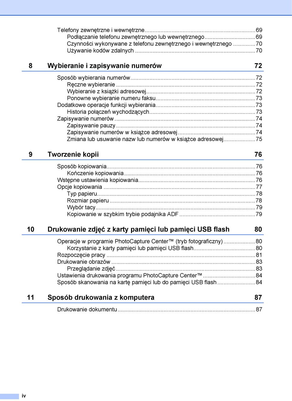 ..73 Dodatkowe operacje funkcji wybierania...73 Historia połączeń wychodzących...73 Zapisywanie numerów...74 Zapisywanie pauzy...74 Zapisywanie numerów w książce adresowej.