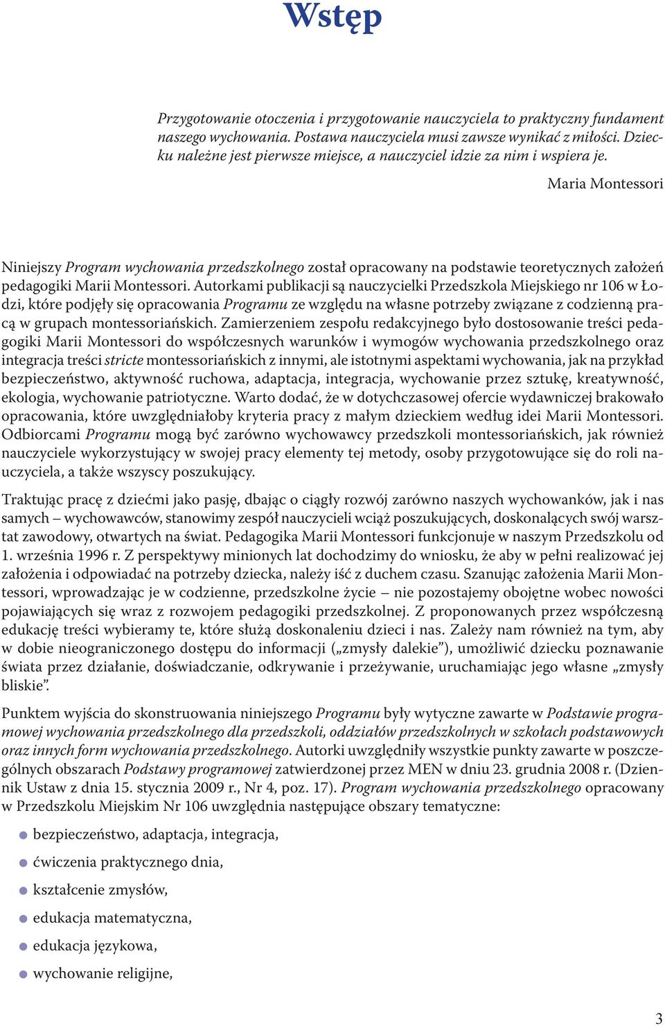 Maria Montessori Niniejszy Program wychowania przedszkolnego został opracowany na podstawie teoretycznych założeń pedagogiki Marii Montessori.