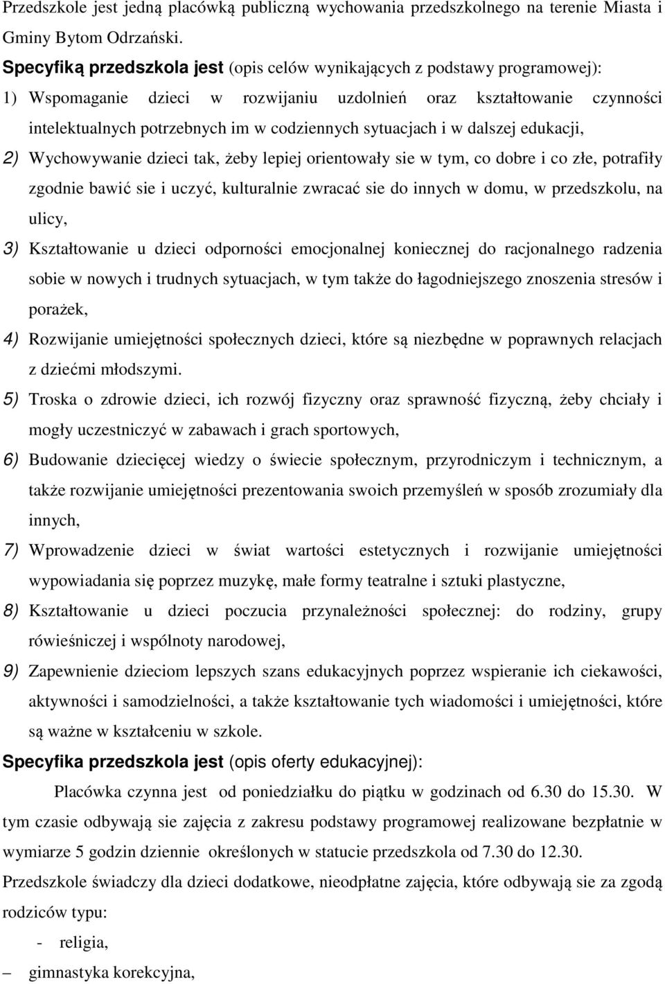 sytuacjach i w dalszej edukacji, 2) Wychowywanie dzieci tak, żeby lepiej orientowały sie w tym, co dobre i co złe, potrafiły zgodnie bawić sie i uczyć, kulturalnie zwracać sie do innych w domu, w