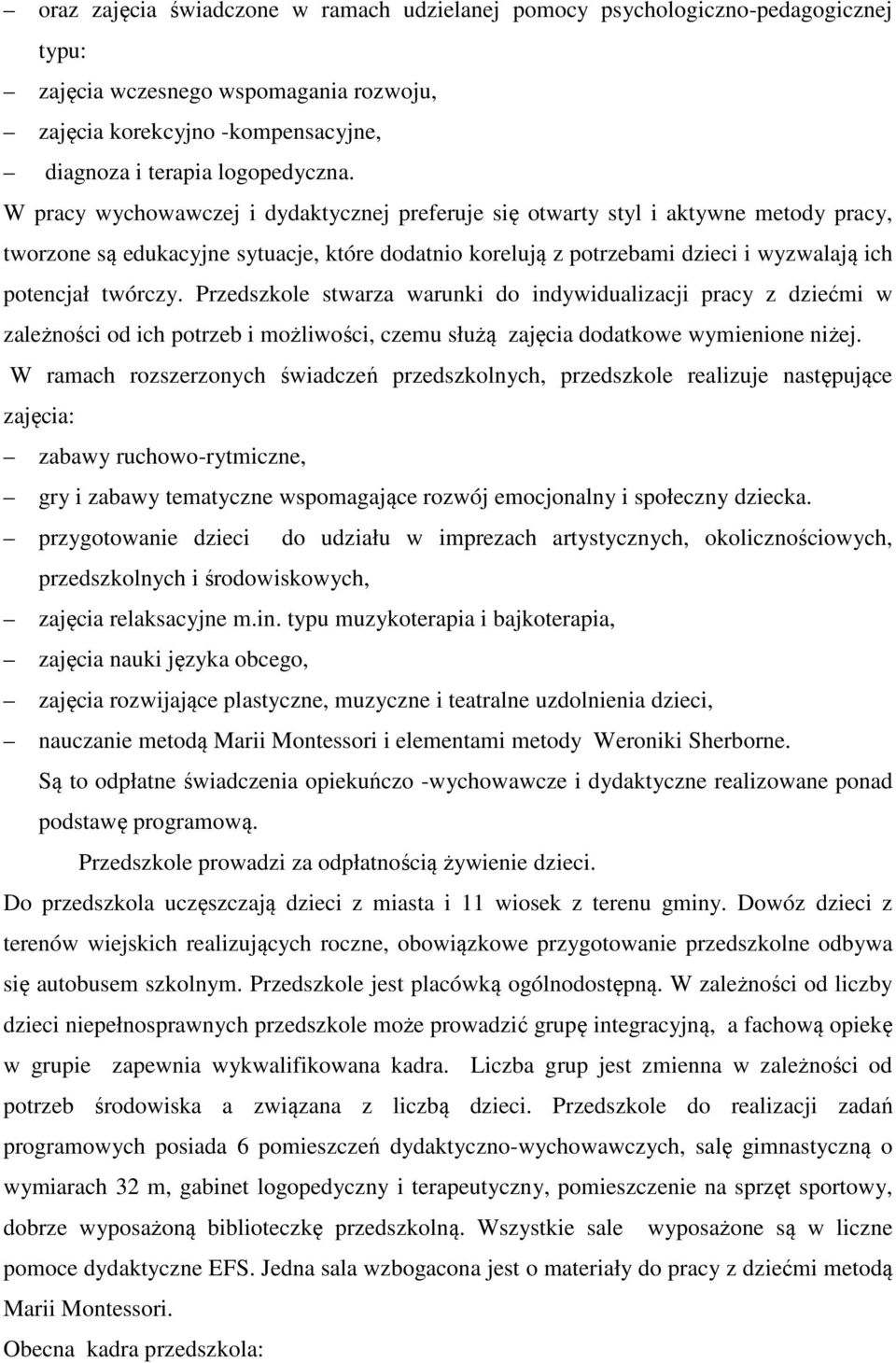 Przedszkole stwarza warunki do indywidualizacji pracy z dziećmi w zależności od ich potrzeb i możliwości, czemu służą zajęcia dodatkowe wymienione niżej.