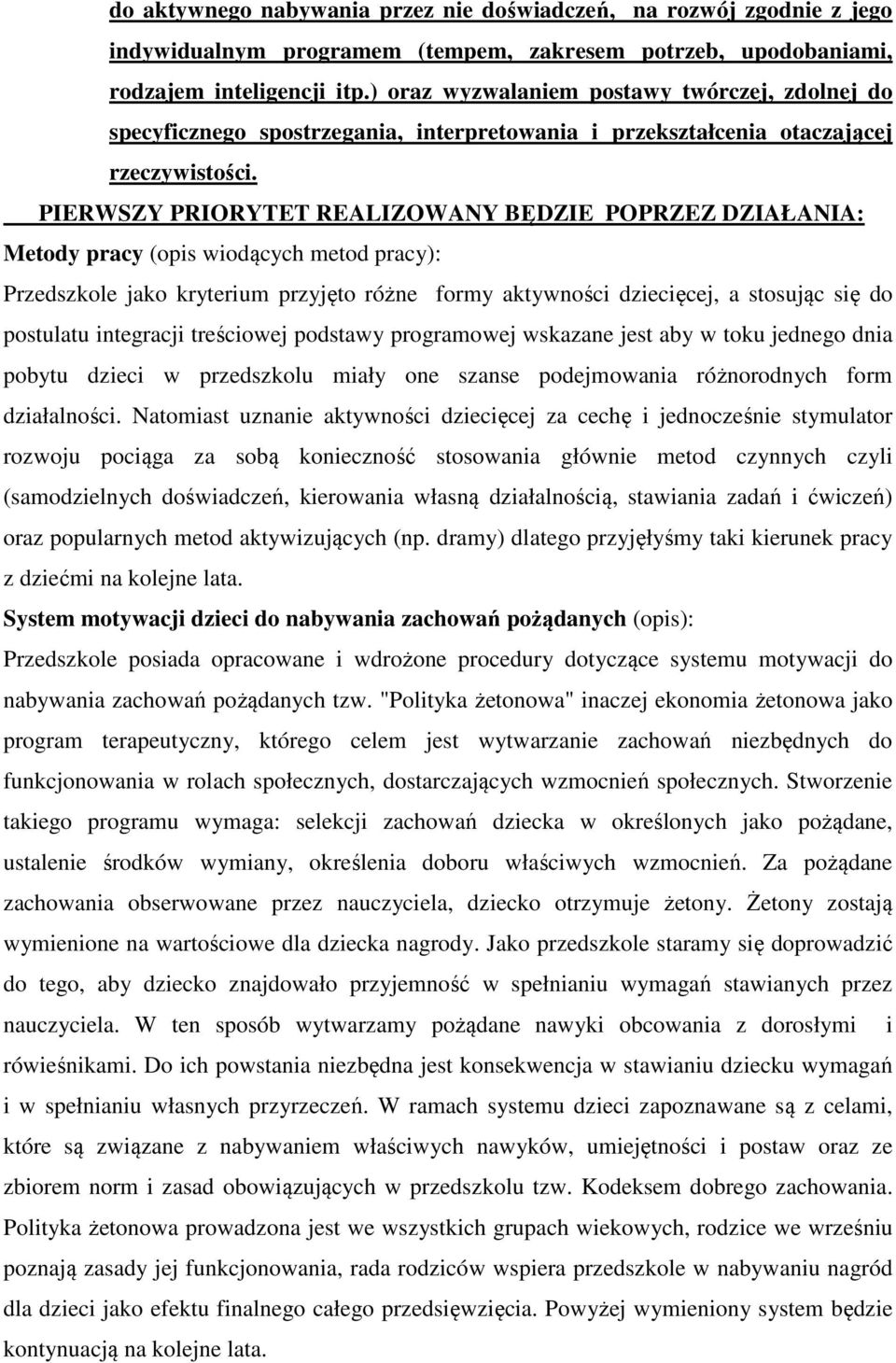 PIERWSZY PRIORYTET REALIZOWANY BĘDZIE POPRZEZ DZIAŁANIA: Metody pracy (opis wiodących metod pracy): Przedszkole jako kryterium przyjęto różne formy aktywności dziecięcej, a stosując się do postulatu