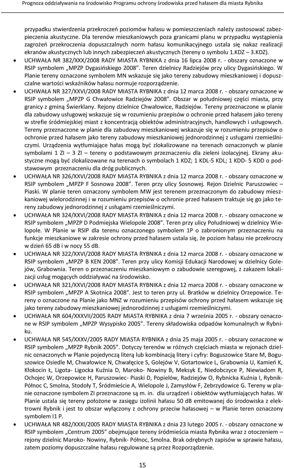 zabezpieczeń akustycznych (tereny o symbolu 1.KDZ 3.KDZ). UCHWAŁA NR 382/XXX/2008 RADY MIASTA RYBNIKA z dnia 16 lipca 2008 r. - obszary oznaczone w RSIP symbolem MPZP Dygasińskiego 2008.