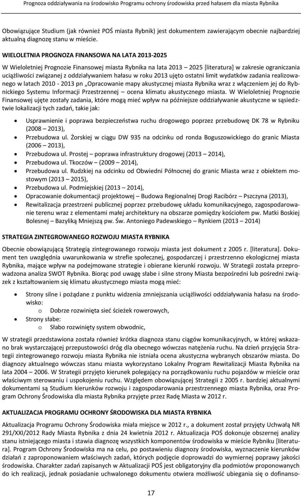 hałasu w roku 2013 ujęto ostatni limit wydatków zadania realizowanego w latach 2010-2013 pn Opracowanie mapy akustycznej miasta Rybnika wraz z włączeniem jej do Rybnickiego Systemu Informacji