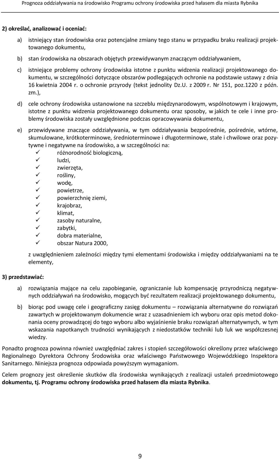 ochronie na podstawie ustawy z dnia 16 kwietnia 2004 r. o ochronie przyrody (tekst jednolity Dz.U. z 2009 r. Nr 151, poz.1220 z późn. zm.