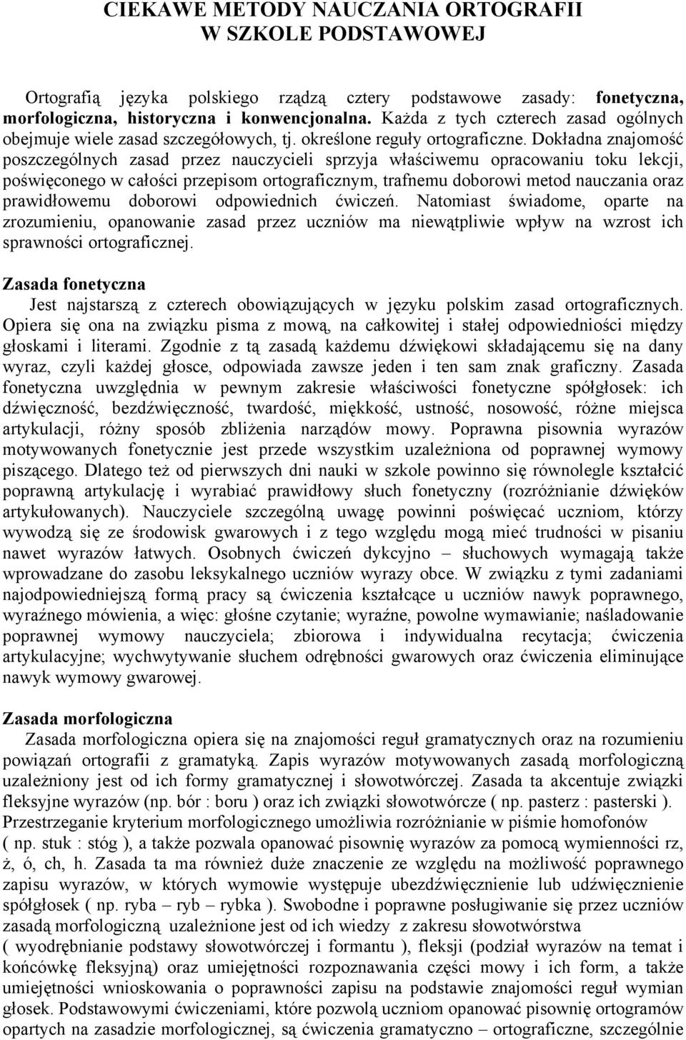 Dokładna znajomość poszczególnych zasad przez nauczycieli sprzyja właściwemu opracowaniu toku lekcji, poświęconego w całości przepisom ortograficznym, trafnemu doborowi metod nauczania oraz