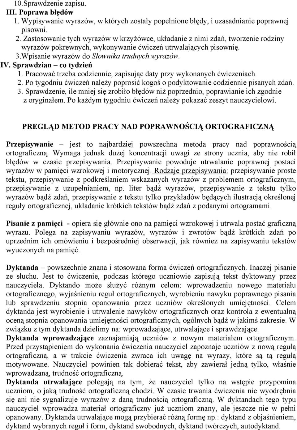 Sprawdzian co tydzień 1. Pracować trzeba codziennie, zapisując daty przy wykonanych ćwiczeniach. 2. Po tygodniu ćwiczeń należy poprosić kogoś o podyktowanie codziennie pisanych zdań. 3.