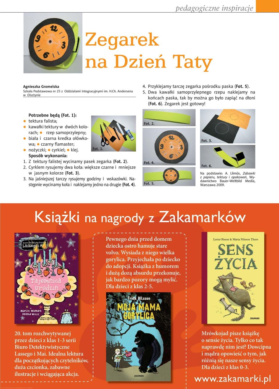 1): tektura falista; kawałki tektury w dwóch kolorach; rzep samoprzylepny; biała i czarna kredka ołówkowa; czarny flamaster; nożyczki; cyrkiel; klej. Fot. 1. Sposób wykonania: 1.