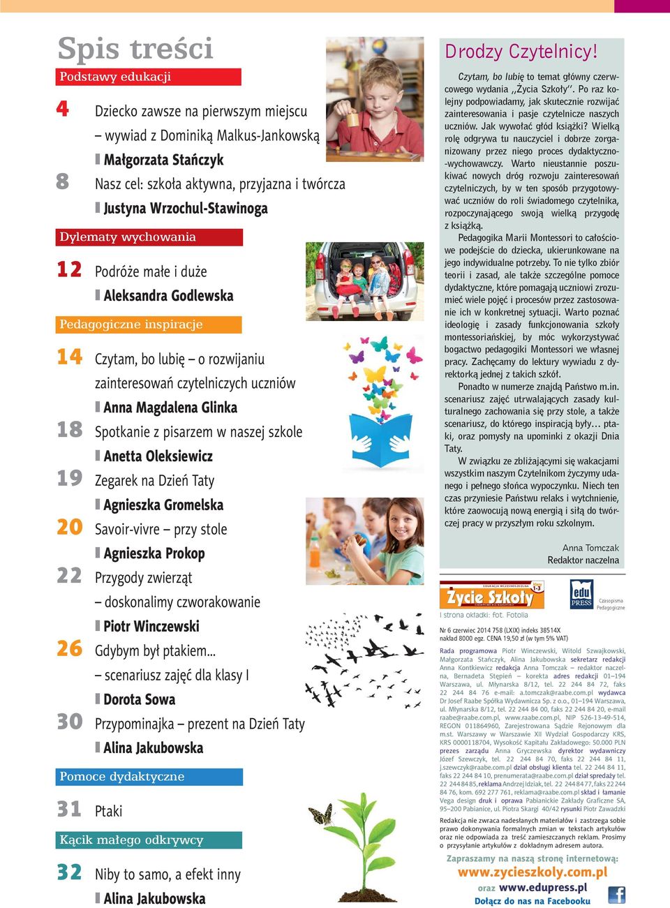 18 Spotkanie z pisarzem w naszej szkole Anetta Oleksiewicz 19 Zegarek na Dzień Taty Agnieszka Gromelska 20 Savoir-vivre przy stole Agnieszka Prokop 22 Przygody zwierząt doskonalimy czworakowanie