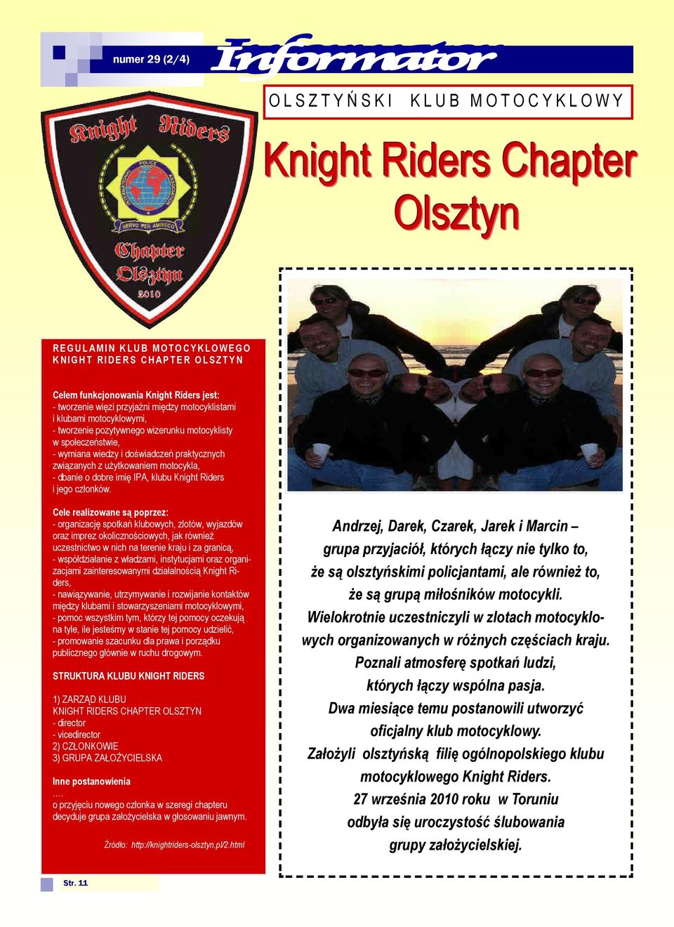 użytkowaniem motocykla, - dbanie o dobre imię IPA, klubu Knight Riders i jego członków.