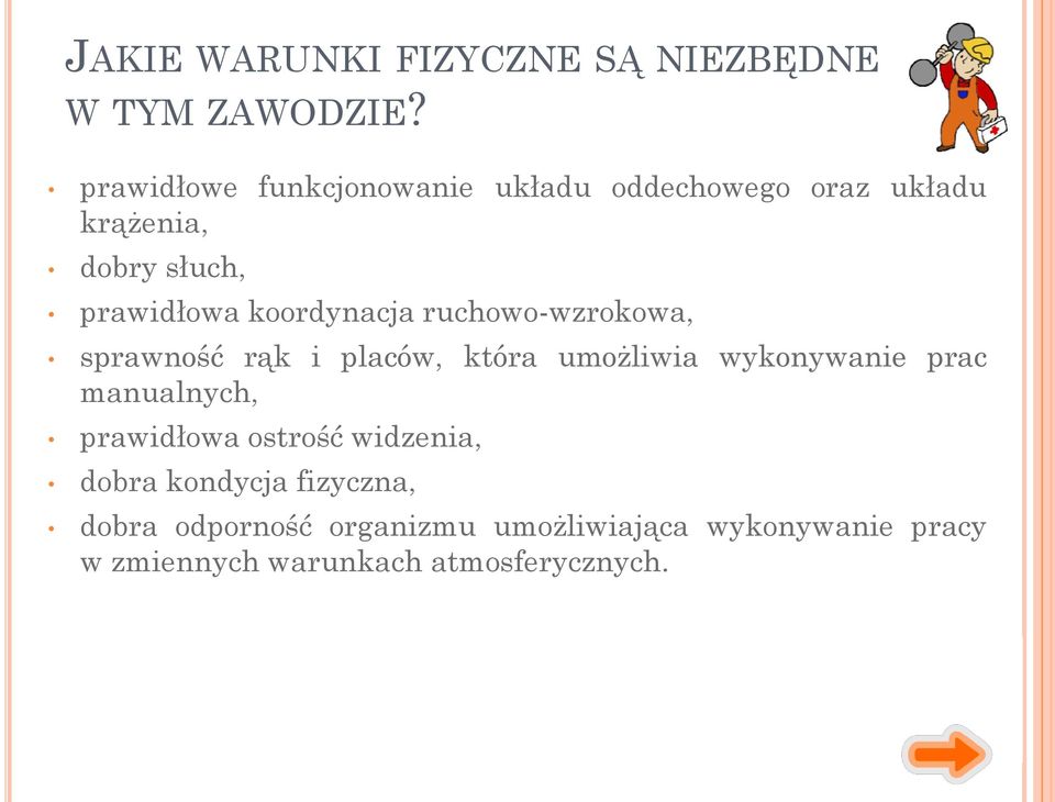 koordynacja ruchowo-wzrokowa, sprawność rąk i placów, która umożliwia wykonywanie prac