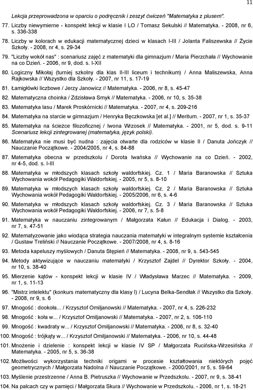 "Liczby wokół nas" : scenariusz zajęć z matematyki dla gimnazjum / Maria Pierzchała // Wychowanie na co Dzień. - 2006, nr 9, dod. s. I-XII 80.