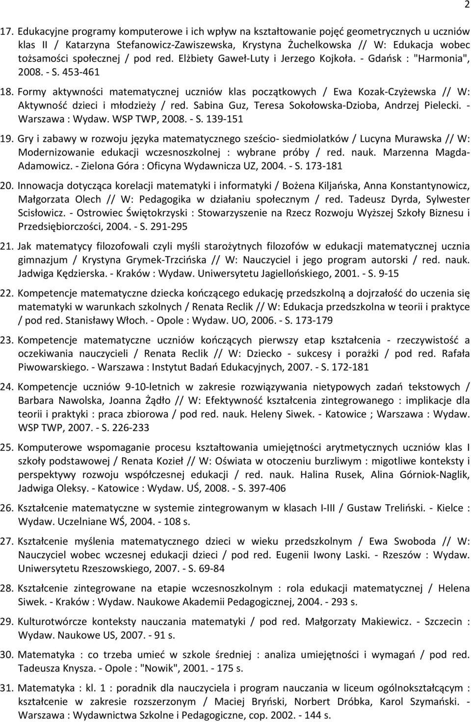 Formy aktywności matematycznej uczniów klas początkowych / Ewa Kozak-Czyżewska // W: Aktywność dzieci i młodzieży / red. Sabina Guz, Teresa Sokołowska-Dzioba, Andrzej Pielecki. - Warszawa : Wydaw.