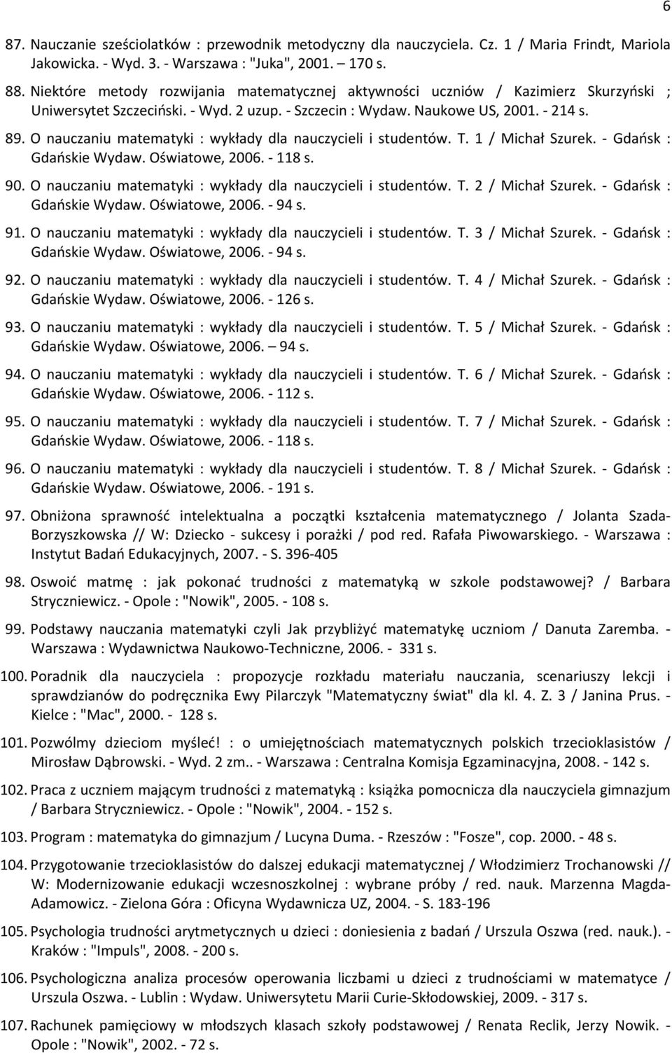 O nauczaniu matematyki : wykłady dla nauczycieli i studentów. T. 1 / Michał Szurek. - Gdańsk : Gdańskie Wydaw. Oświatowe, 2006. - 118 s. 90.