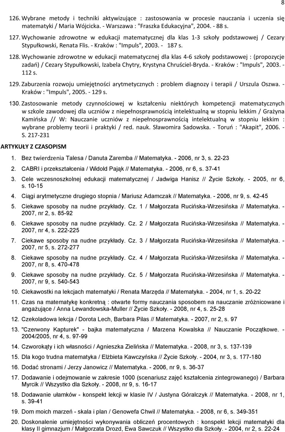 Wychowanie zdrowotne w edukacji matematycznej dla klas 4-6 szkoły podstawowej : (propozycje zadań) / Cezary Stypułkowski, Izabela Chytry, Krystyna Chruściel-Bryda. - Kraków : "Impuls", 2003. - 112 s.