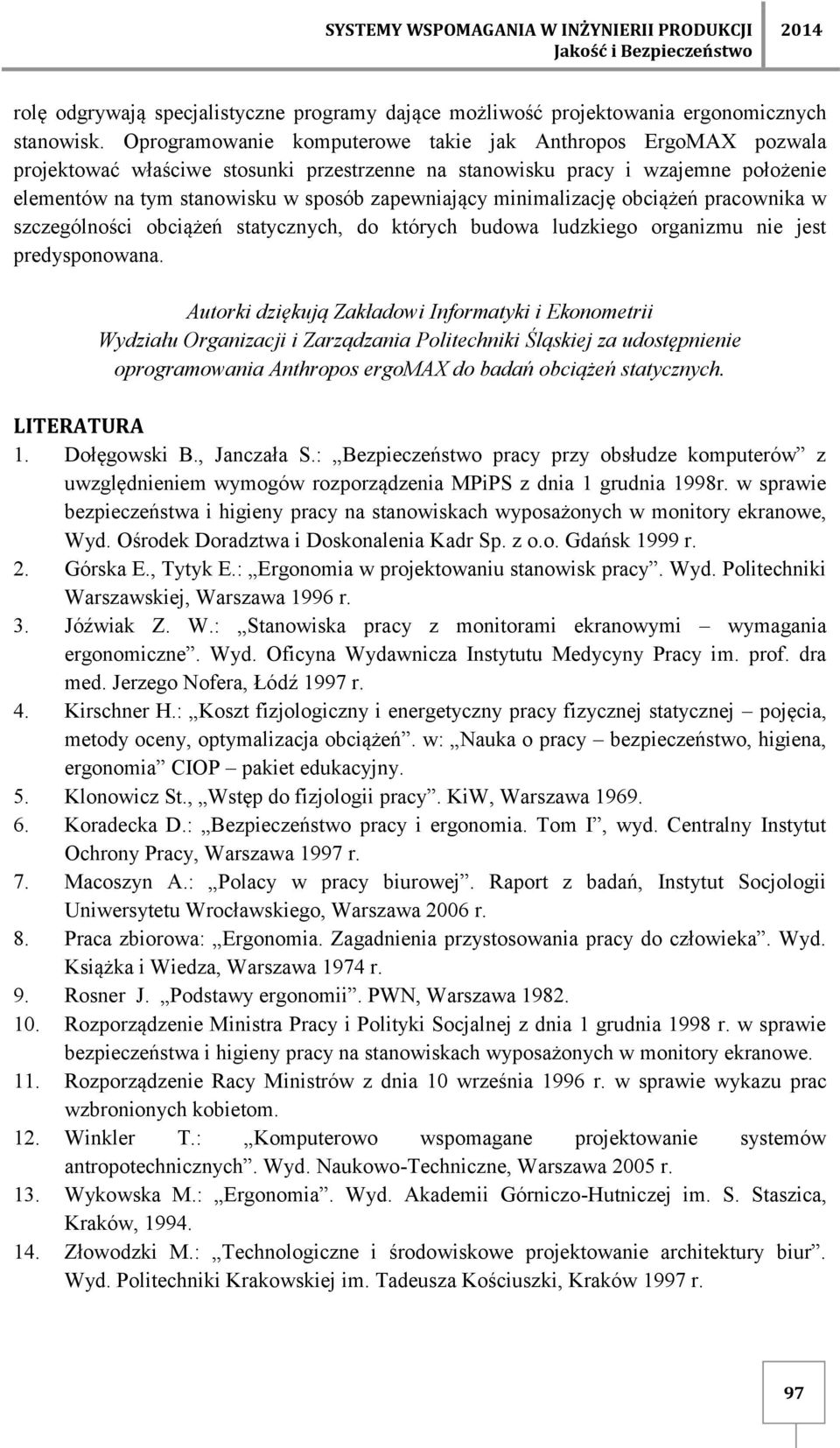 minimalizację obciążeń pracownika w szczególności obciążeń statycznych, do których budowa ludzkiego organizmu nie jest predysponowana.