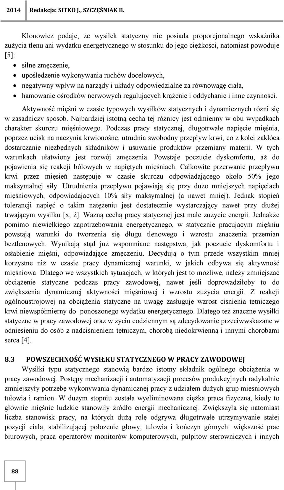 upośledzenie wykonywania ruchów docelowych, negatywny wpływ na narządy i układy odpowiedzialne za równowagę ciała, hamowanie ośrodków nerwowych regulujących krążenie i oddychanie i inne czynności.