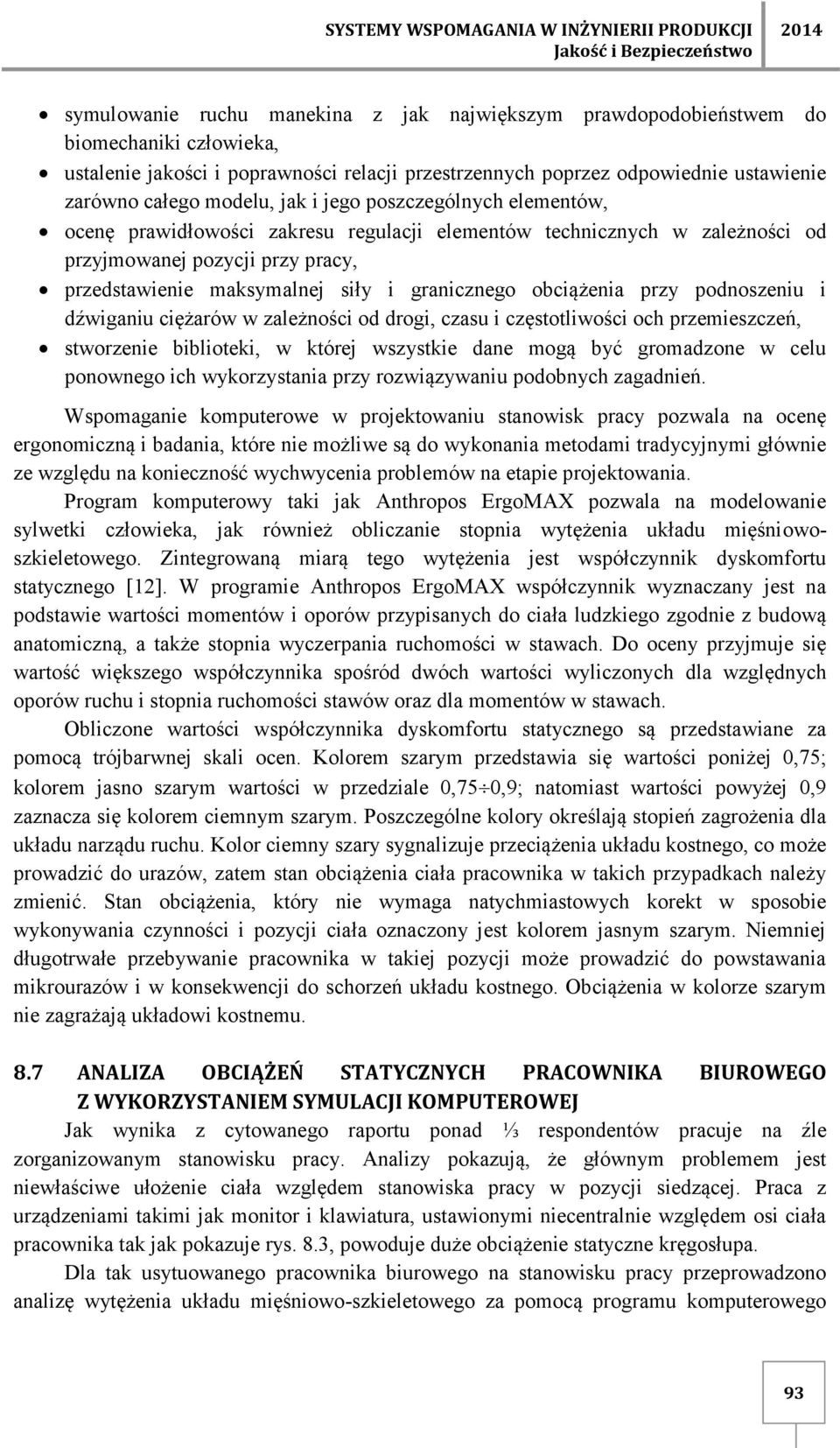 przyjmowanej pozycji przy pracy, przedstawienie maksymalnej siły i granicznego obciążenia przy podnoszeniu i dźwiganiu ciężarów w zależności od drogi, czasu i częstotliwości och przemieszczeń,