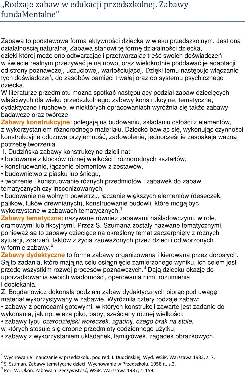adaptacji od strony poznawczej, uczuciowej, wartościującej. Dzięki temu następuje włączanie tych doświadczeń, do zasobów pamięci trwałej oraz do systemu psychicznego dziecka.