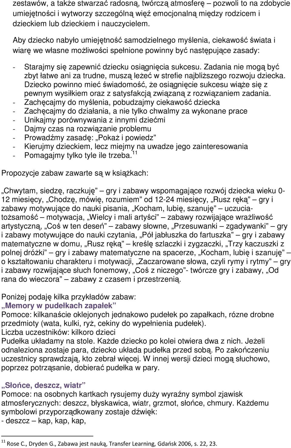Zadania nie mogą być zbyt łatwe ani za trudne, muszą leŝeć w strefie najbliŝszego rozwoju dziecka.