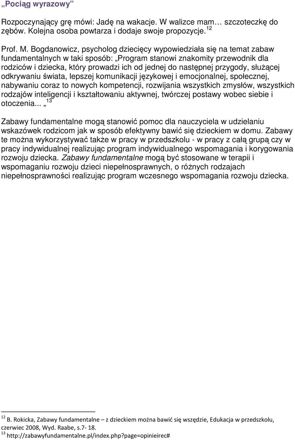 przygody, słuŝącej odkrywaniu świata, lepszej komunikacji językowej i emocjonalnej, społecznej, nabywaniu coraz to nowych kompetencji, rozwijania wszystkich zmysłów, wszystkich rodzajów inteligencji