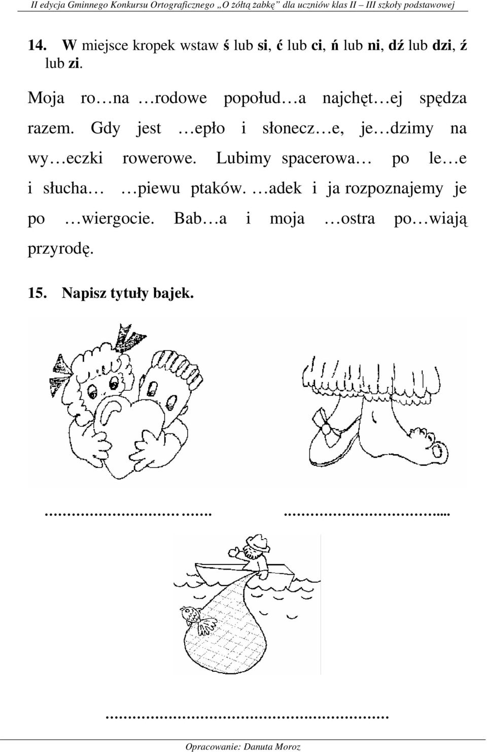 Gdy jest epło i słonecz e, je dzimy na wy eczki rowerowe.