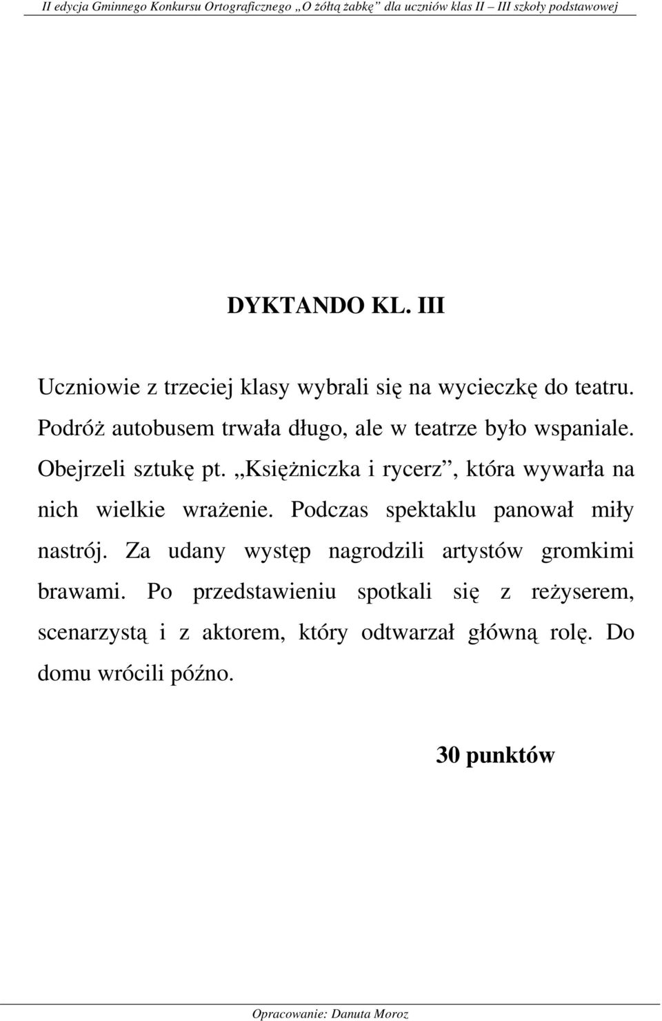 KsięŜniczka i rycerz, która wywarła na nich wielkie wraŝenie. Podczas spektaklu panował miły nastrój.