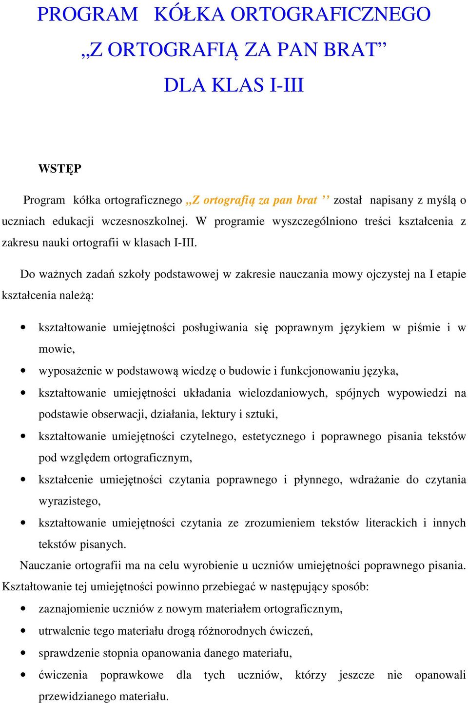 Do ważnych zadań szkoły podstawowej w zakresie nauczania mowy ojczystej na I etapie kształcenia należą: kształtowanie umiejętności posługiwania się poprawnym językiem w piśmie i w mowie, wyposażenie