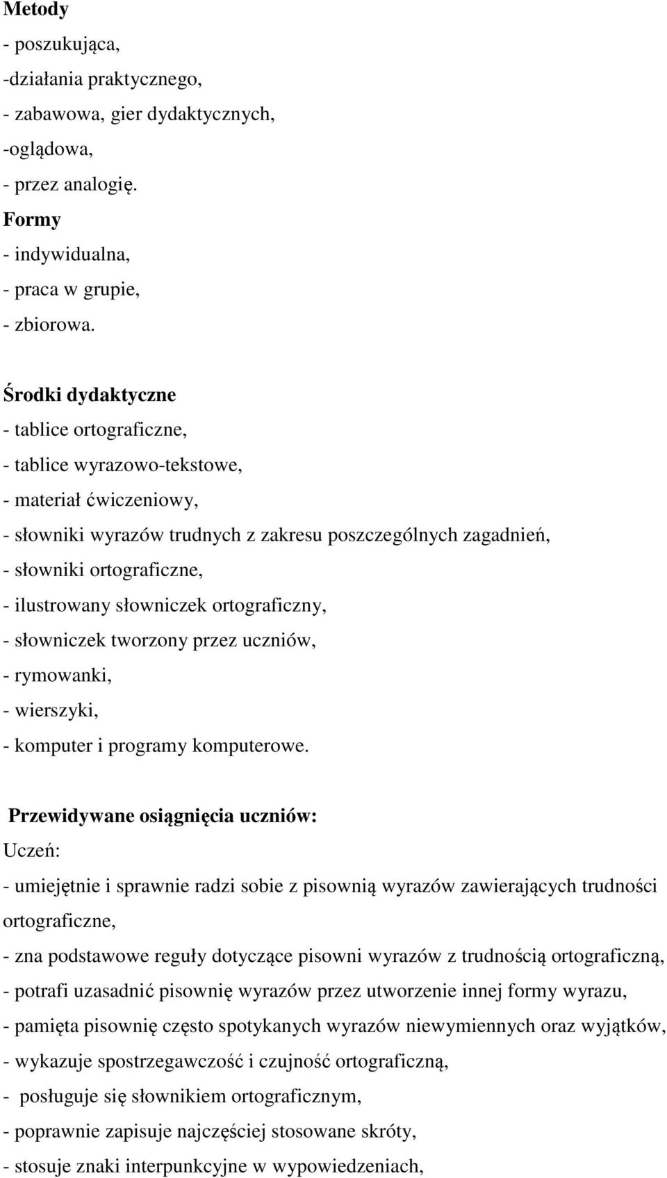 ilustrowany słowniczek ortograficzny, - słowniczek tworzony przez uczniów, - rymowanki, - wierszyki, - komputer i programy komputerowe.