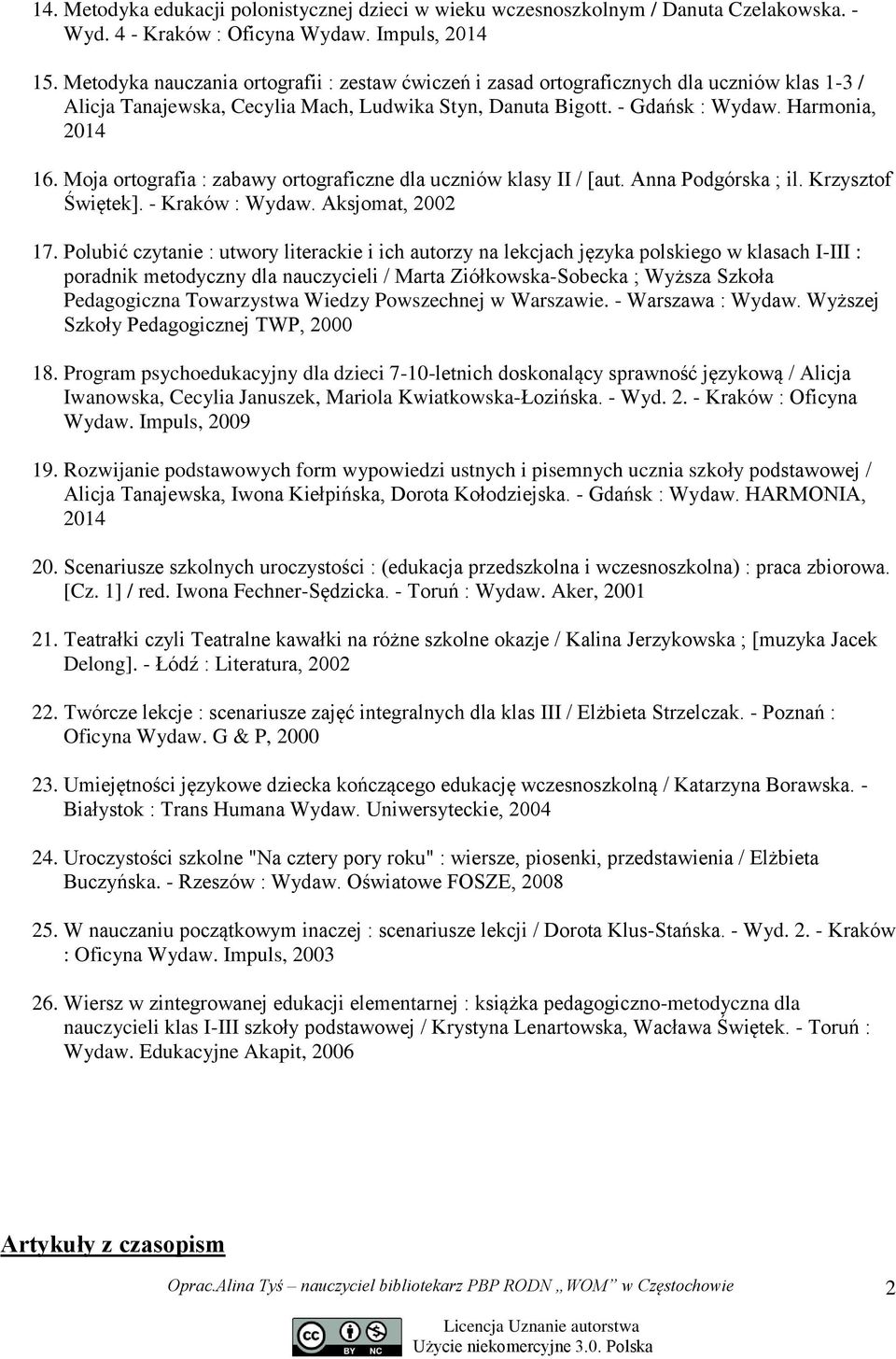 Moja ortografia : zabawy ortograficzne dla uczniów klasy II / [aut. Anna Podgórska ; il. Krzysztof Świętek]. - Kraków : Wydaw. Aksjomat, 2002 17.